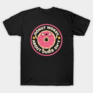 Donut Worry About Dumb Shit by Tobe Fonseca T-Shirt